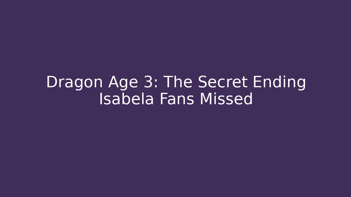 Dragon Age 3: The Secret Ending Isabela Fans Missed