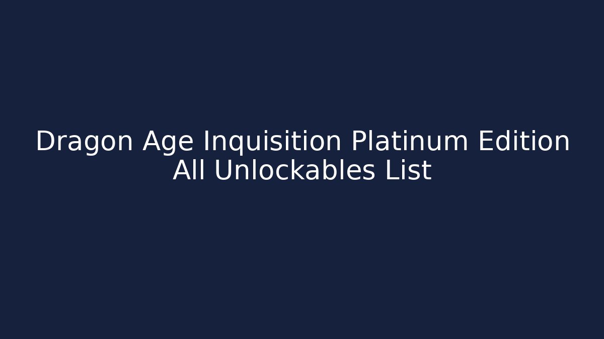 Dragon Age Inquisition Platinum Edition All Unlockables List