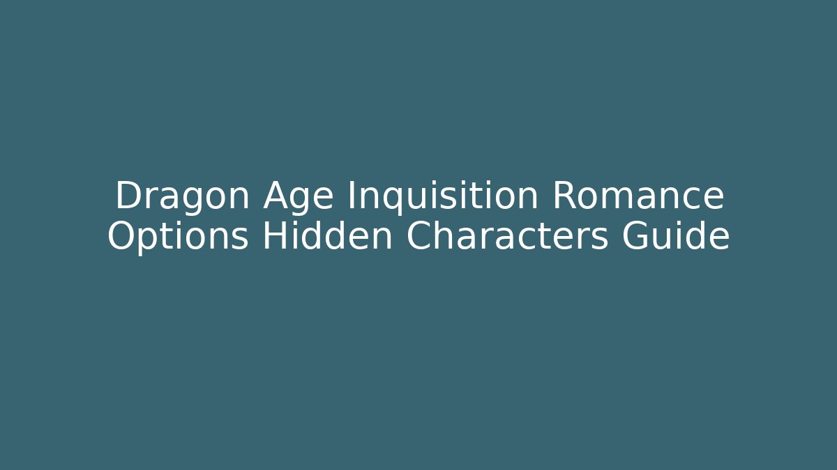 Dragon Age Inquisition Romance Options Hidden Characters Guide - Critter Realm