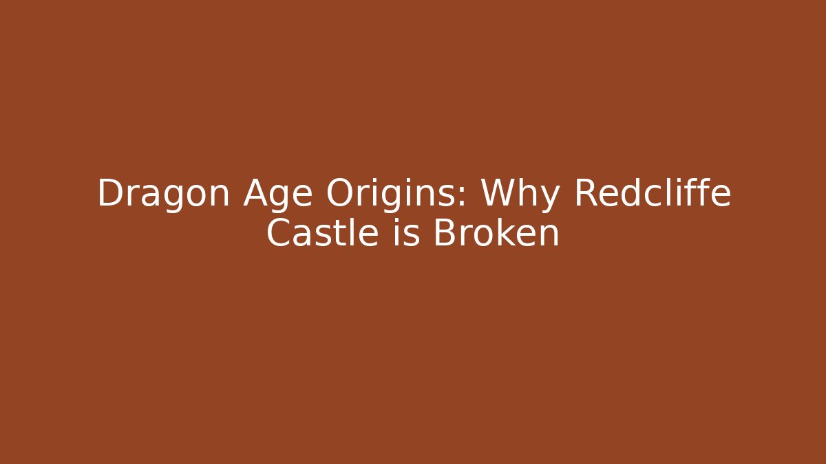 Dragon Age Origins: Why Redcliffe Castle is Broken