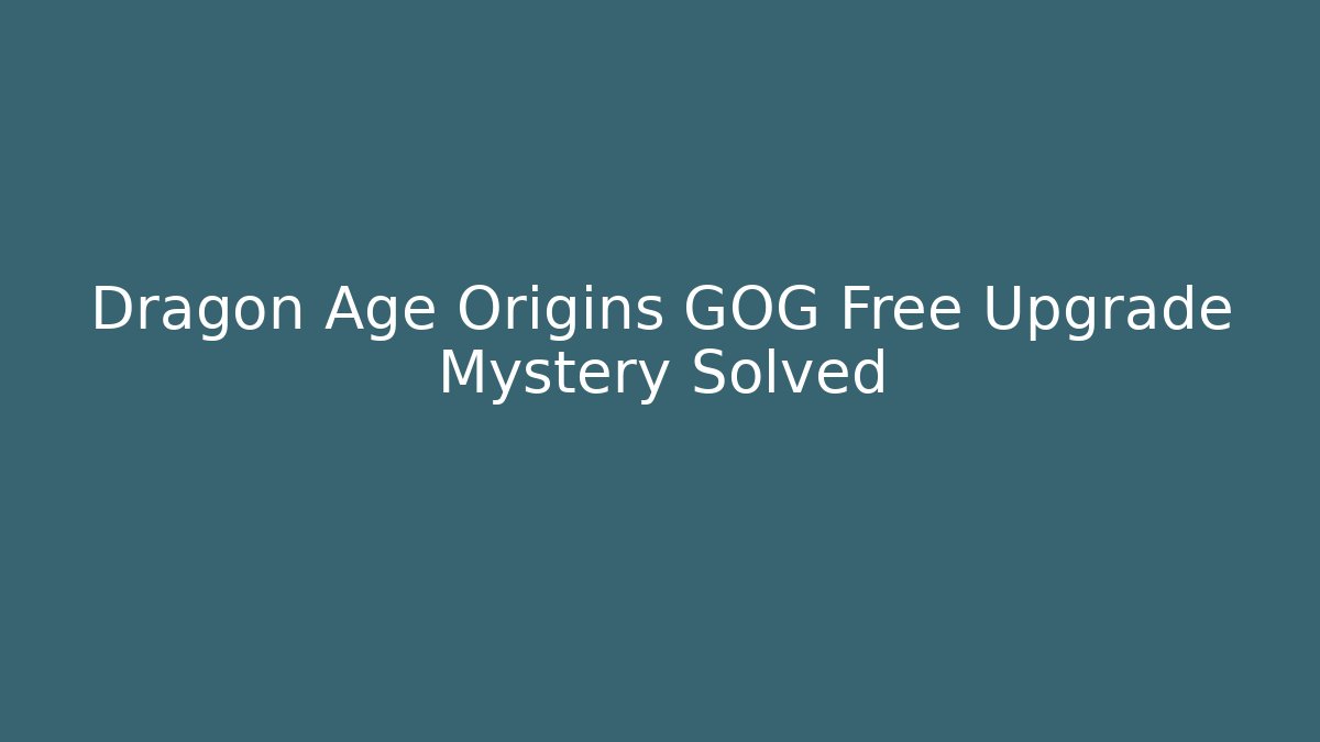 Dragon Age Origins GOG Free Upgrade Mystery Solved