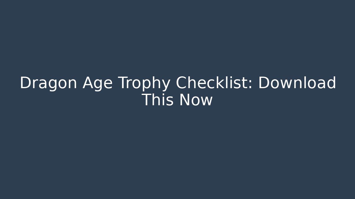 Dragon Age Trophy Checklist: Download This Now