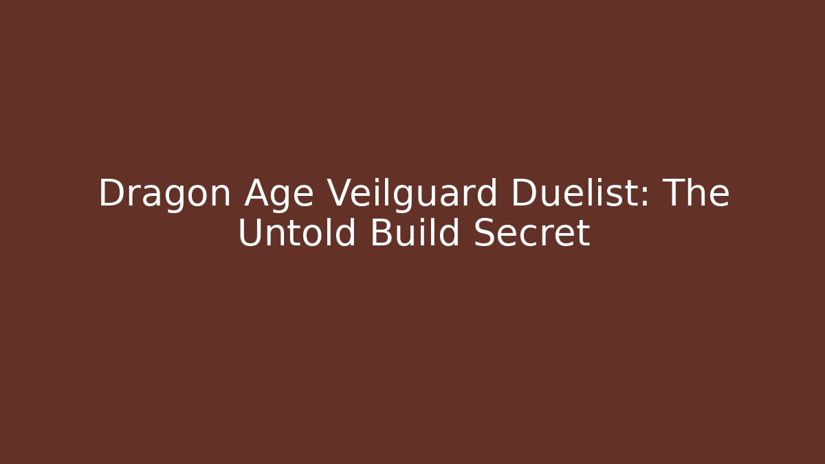 Dragon Age Veilguard Duelist: The Untold Build Secret