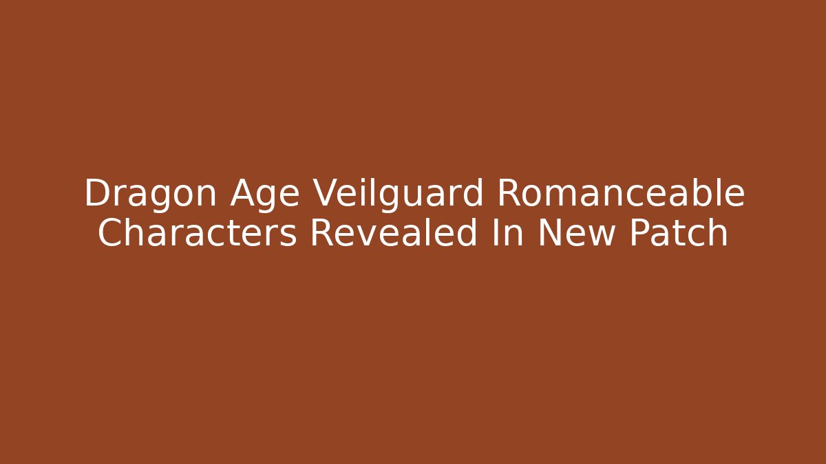 Dragon Age Veilguard Romanceable Characters Revealed In New Patch