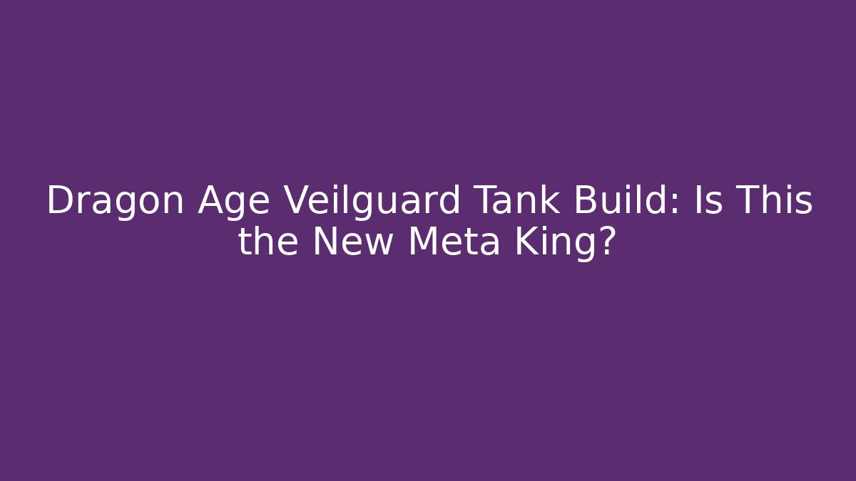 Dragon Age Veilguard Tank Build: Is This the New Meta King? - Critter Realm