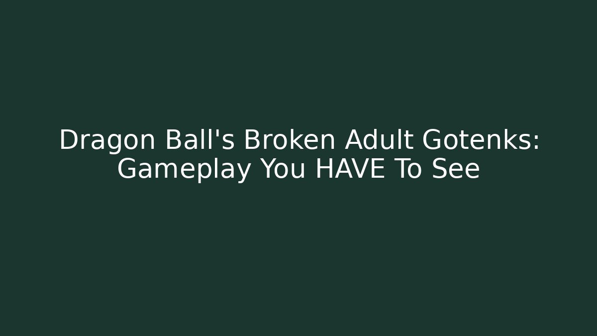Dragon Ball's Broken Adult Gotenks: Gameplay You HAVE To See