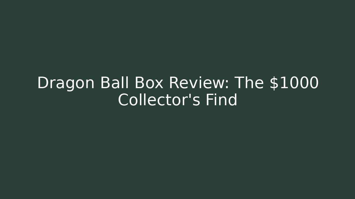 Dragon Ball Box Review: The $1000 Collector's Find