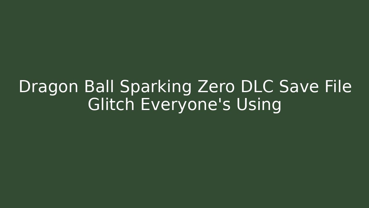 Dragon Ball Sparking Zero DLC Save File Glitch Everyone's Using