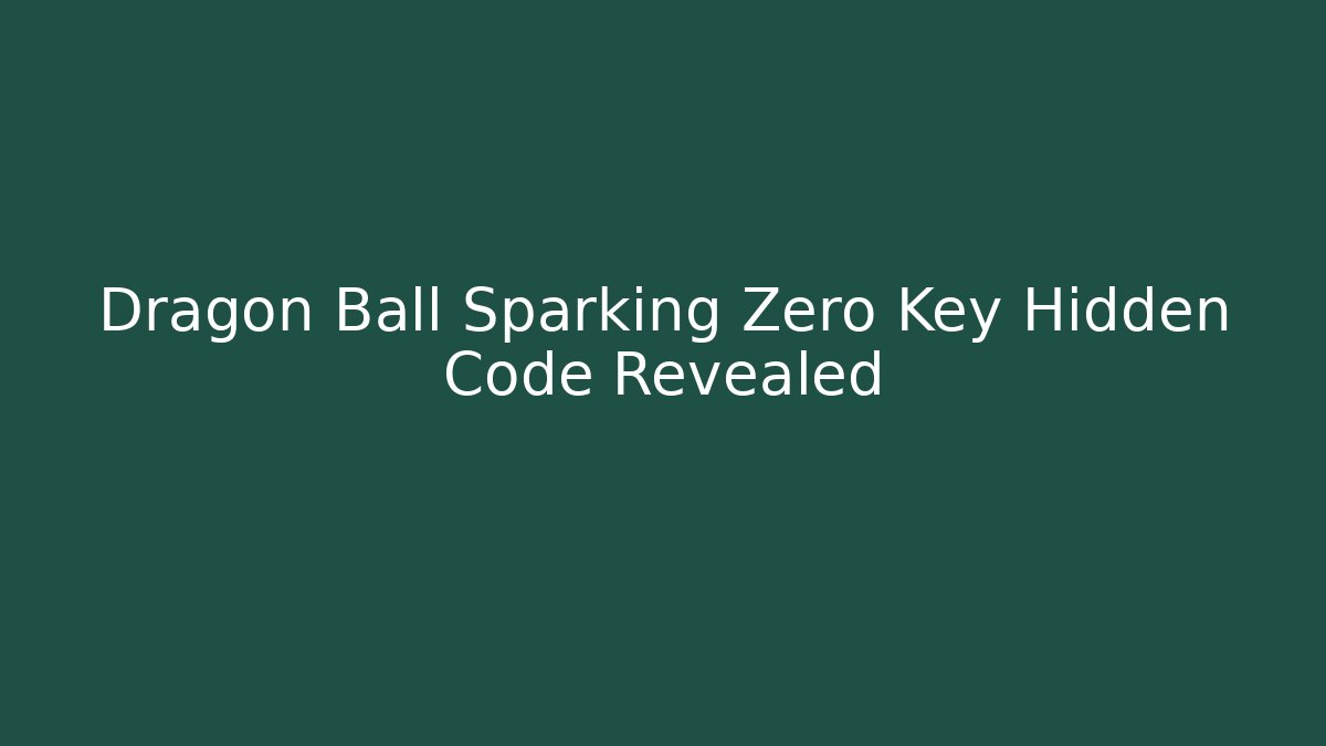 Dragon Ball Sparking Zero Key Hidden Code Revealed