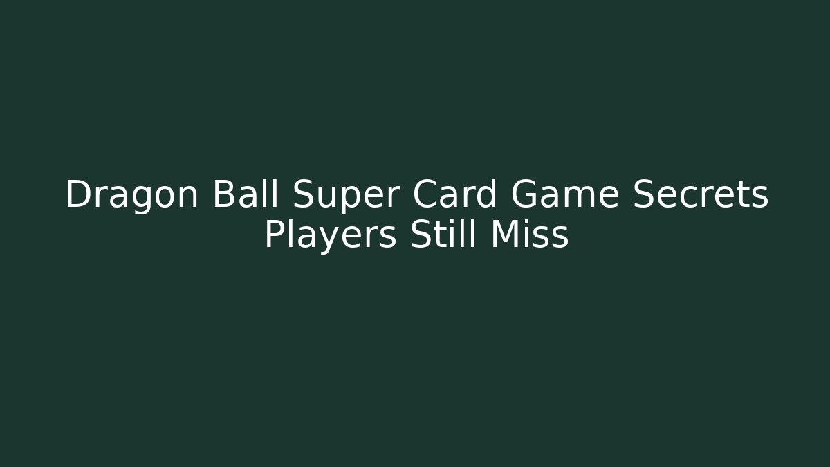 Dragon Ball Super Card Game Secrets Players Still Miss - Critter Realm