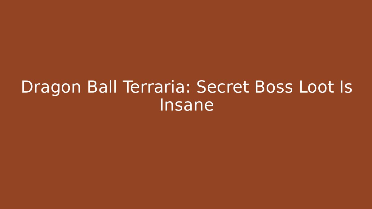 Dragon Ball Terraria: Secret Boss Loot Is Insane