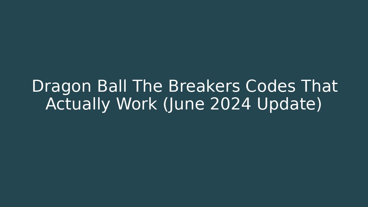 Dragon Ball The Breakers Codes That Actually Work (June 2024 Update)