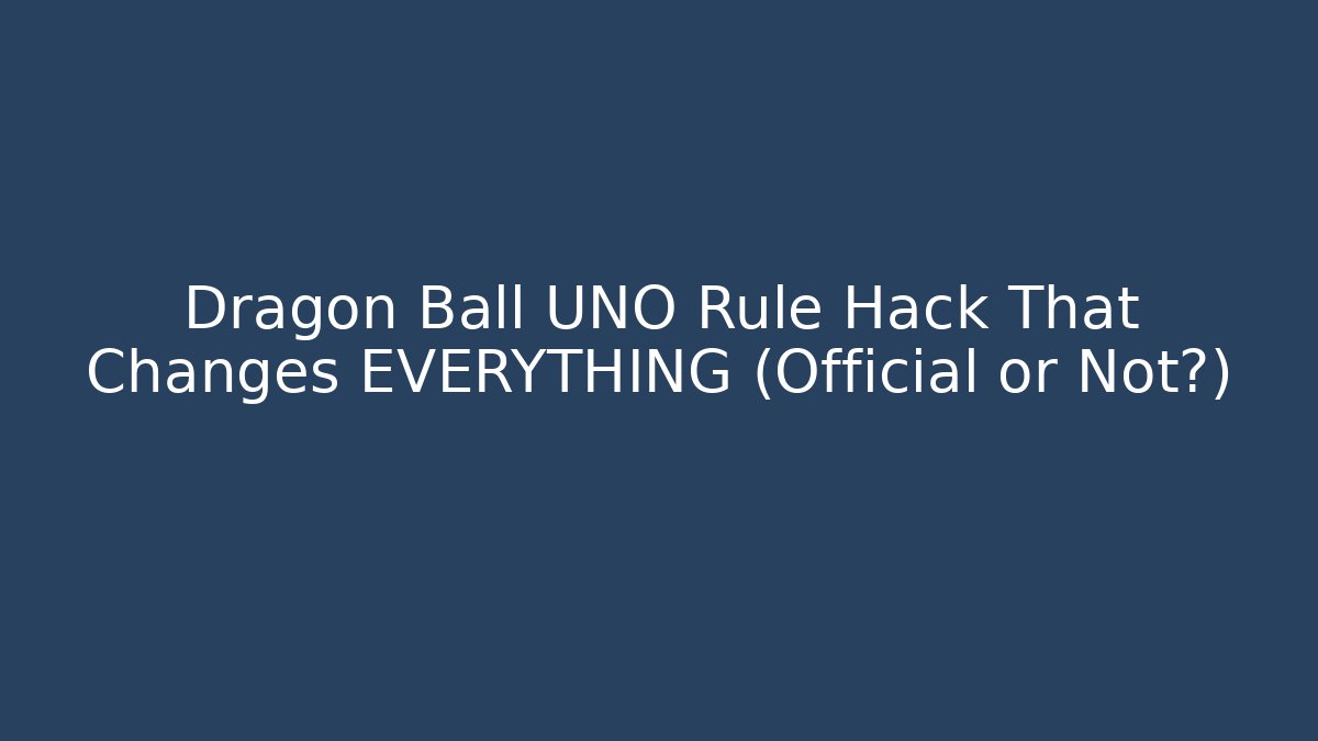 Dragon Ball UNO Rule Hack That Changes EVERYTHING (Official or Not?)