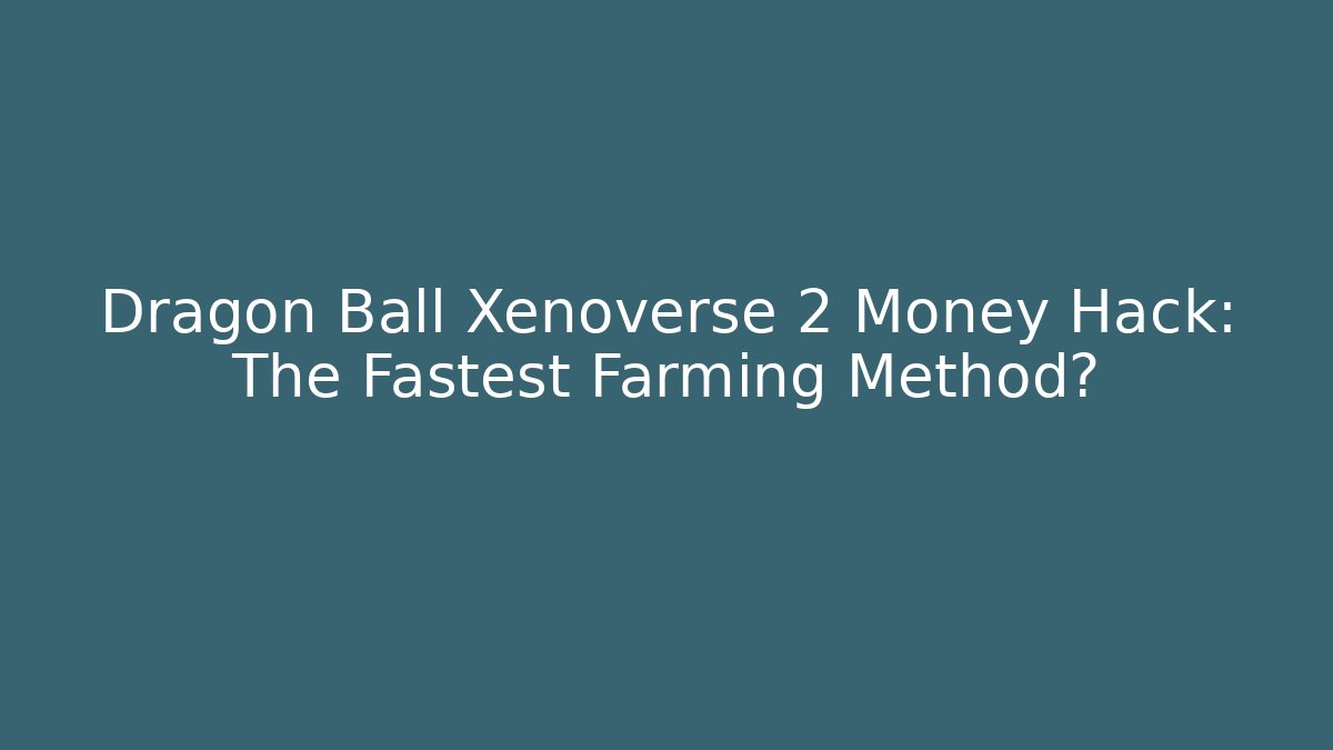 Dragon Ball Xenoverse 2 Money Hack: The Fastest Farming Method? - Critter Realm
