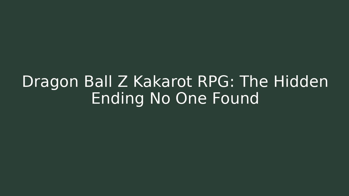 Dragon Ball Z Kakarot RPG: The Hidden Ending No One Found - Critter Realm