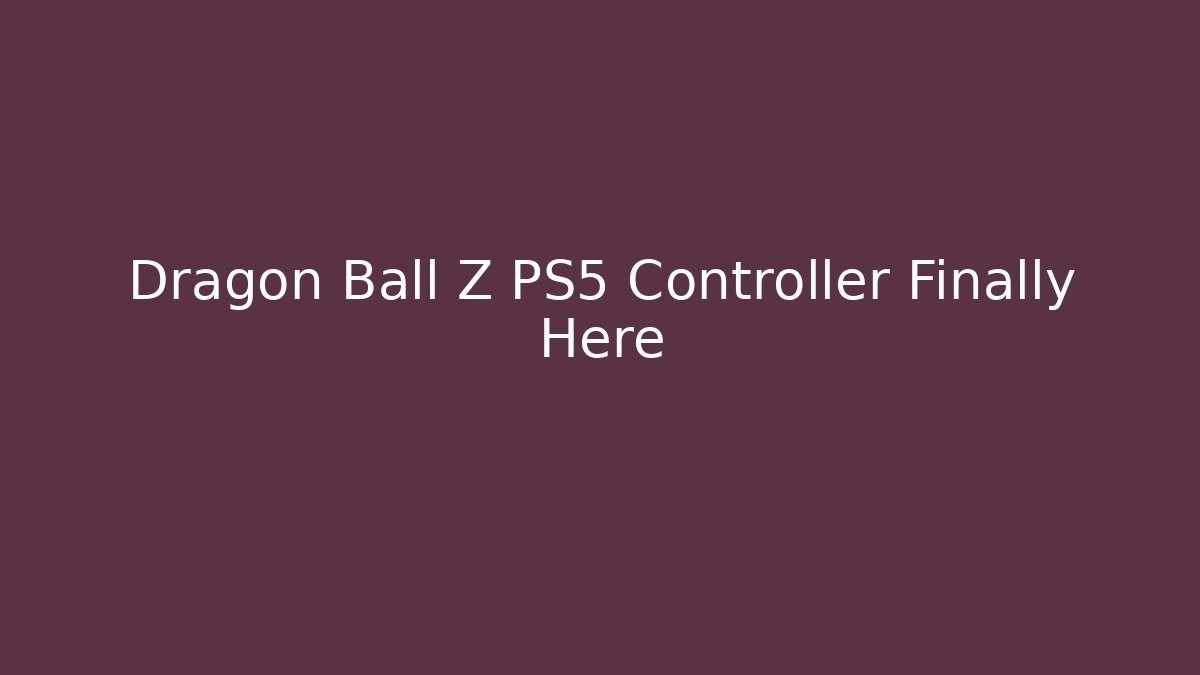 Dragon Ball Z PS5 Controller Finally Here