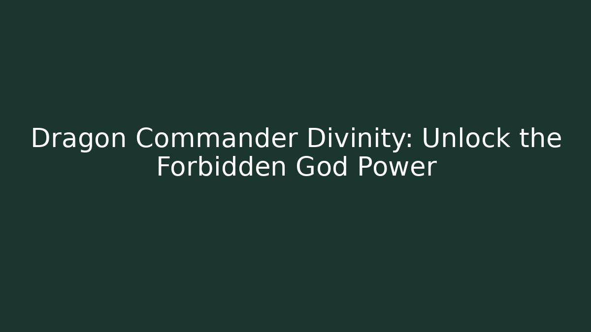 Dragon Commander Divinity: Unlock the Forbidden God Power - Critter Realm