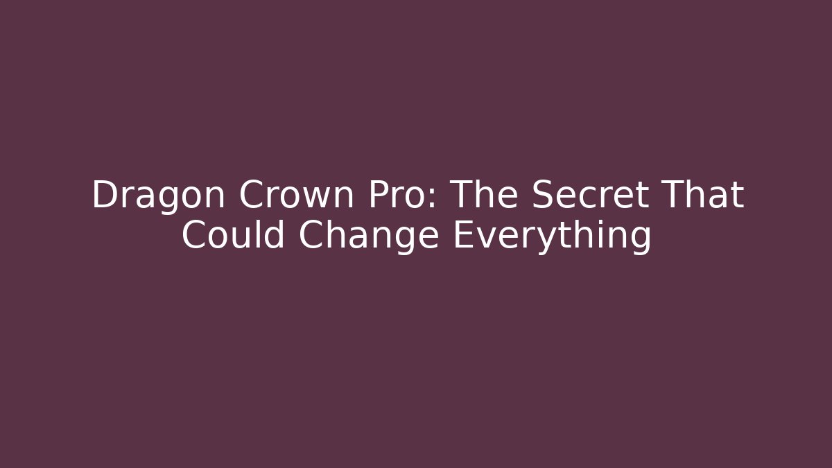 Dragon Crown Pro: The Secret That Could Change Everything