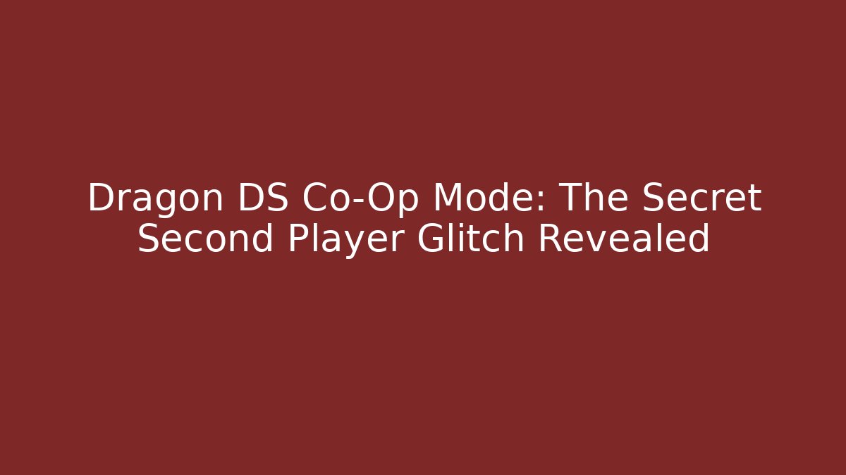 Dragon DS Co-Op Mode: The Secret Second Player Glitch Revealed