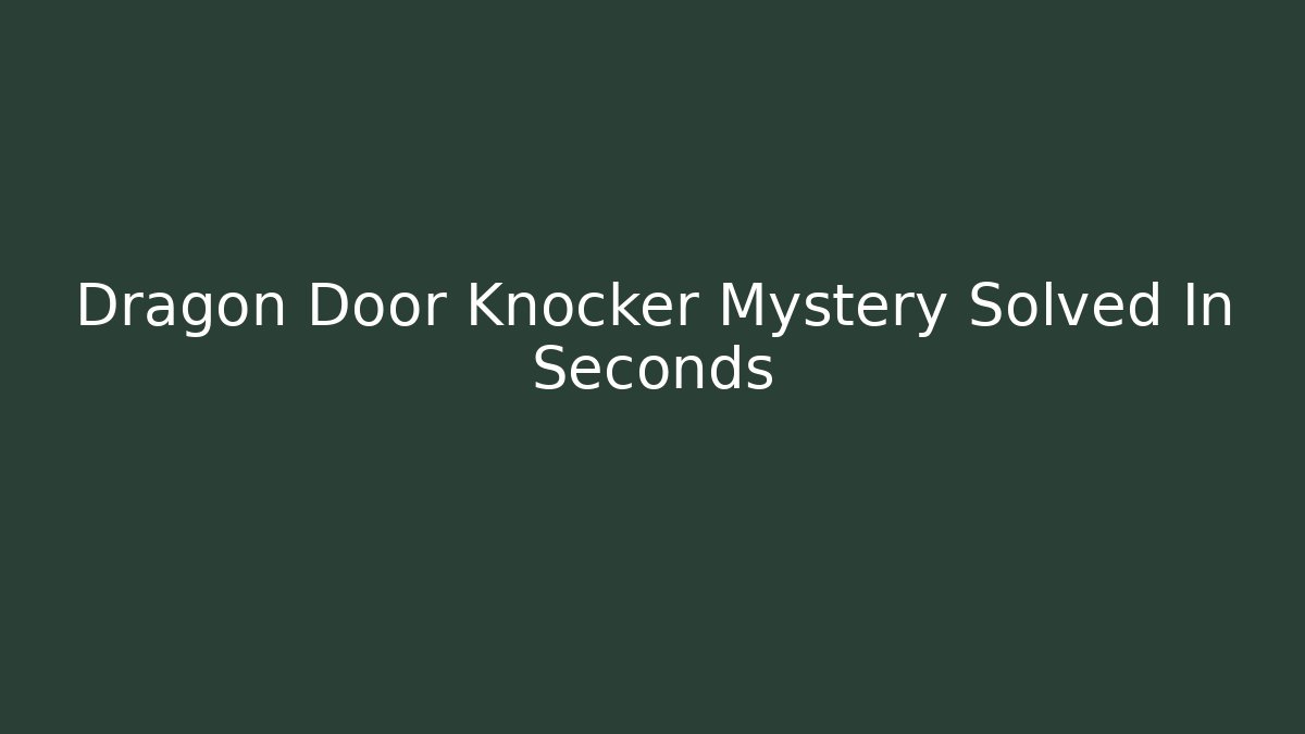 Dragon Door Knocker Mystery Solved In Seconds - Critter Realm