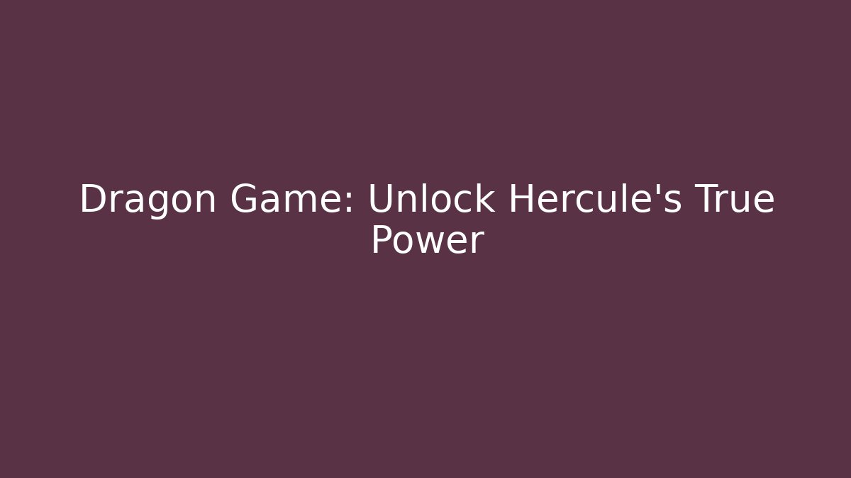 Dragon Game: Unlock Hercule's True Power - Critter Realm
