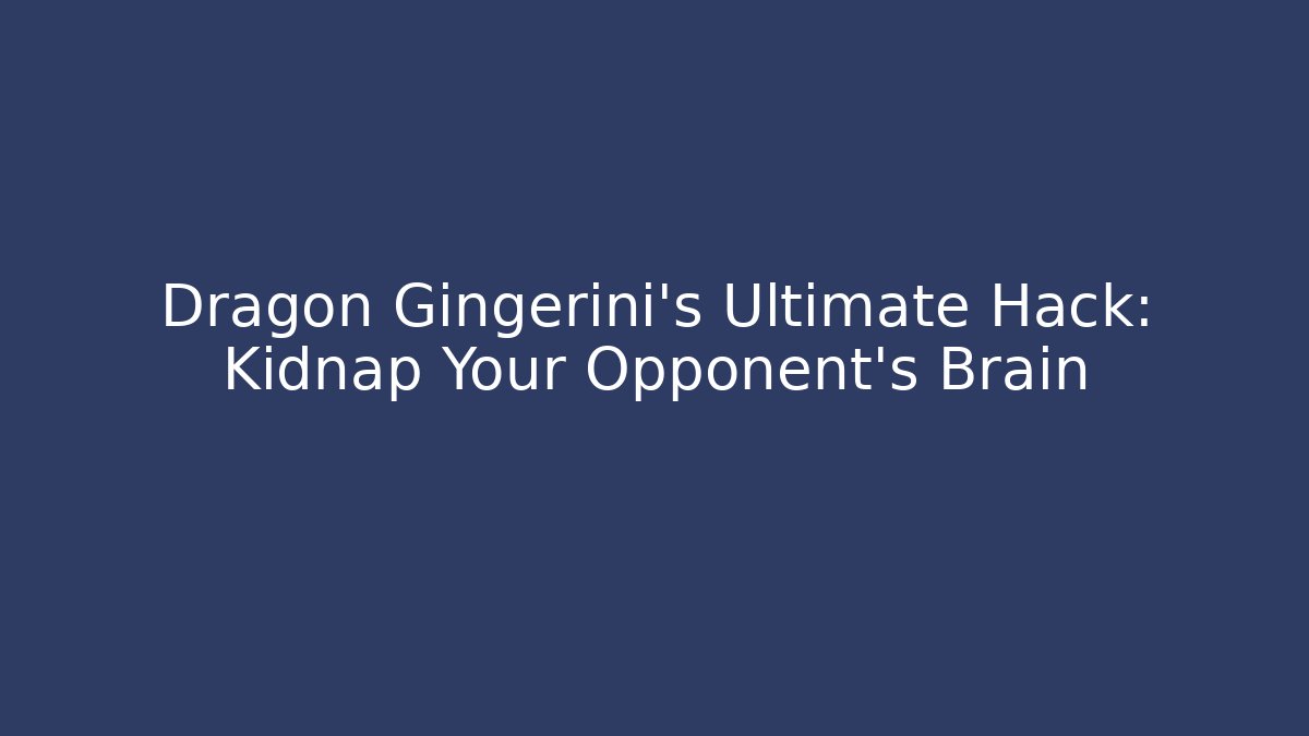Dragon Gingerini's Ultimate Hack: Kidnap Your Opponent's Brain - Critter Realm