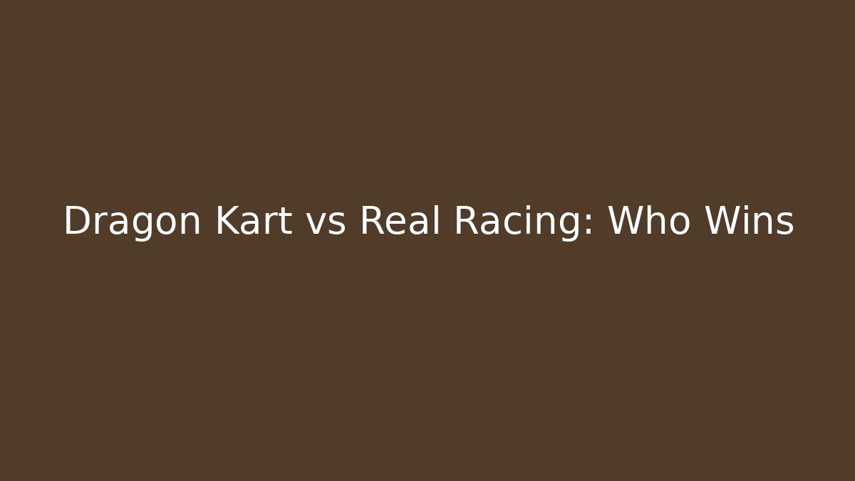 Dragon Kart vs Real Racing: Who Wins
