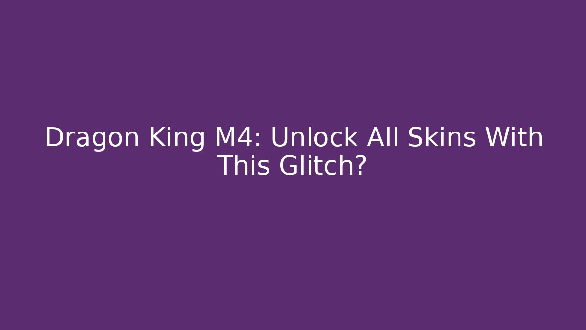 Dragon King M4: Unlock All Skins With This Glitch? - Critter Realm