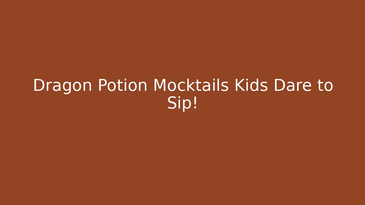 Dragon Potion Mocktails Kids Dare to Sip!