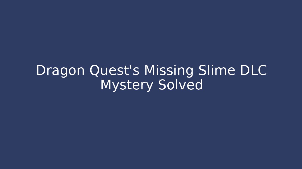 Dragon Quest's Missing Slime DLC Mystery Solved