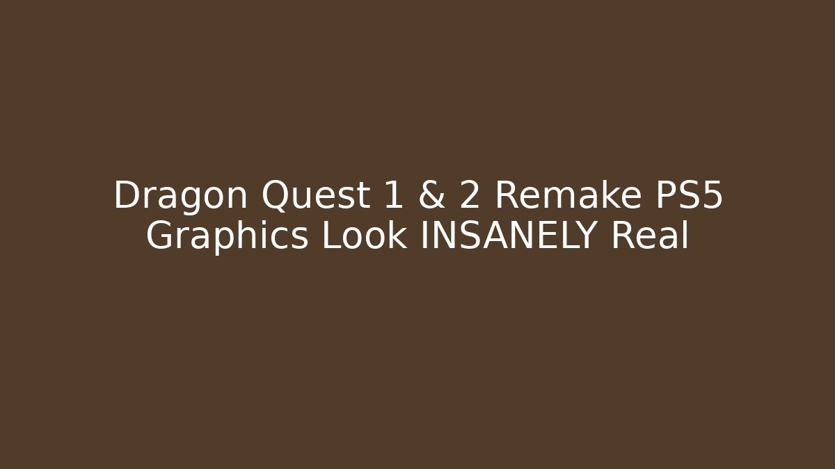 Dragon Quest 1 & 2 Remake PS5 Graphics Look INSANELY Real