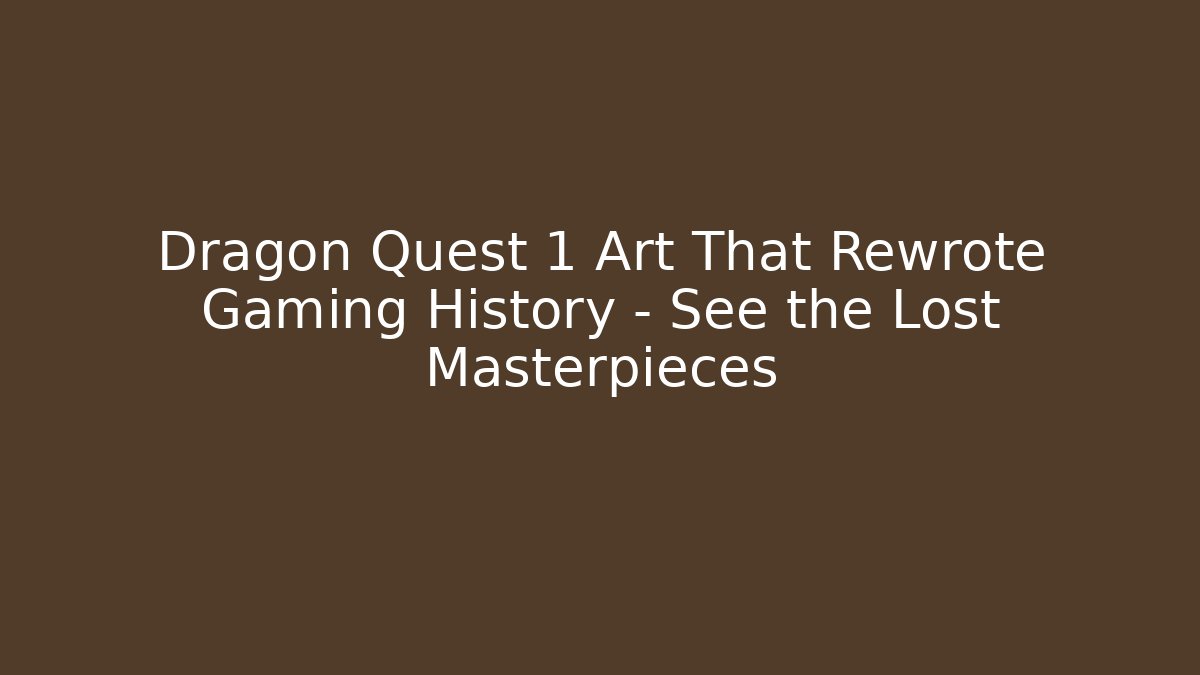 Dragon Quest 1 Art That Rewrote Gaming History – See the Lost Masterpieces
