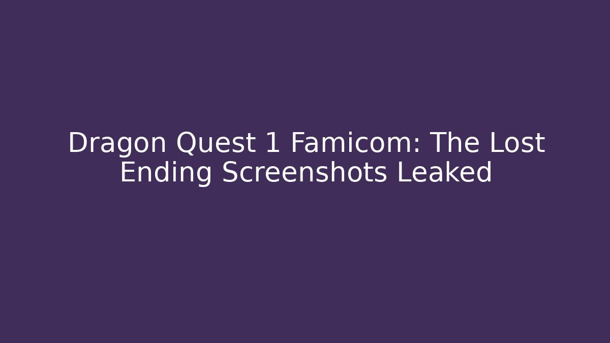 Dragon Quest 1 Famicom: The Lost Ending Screenshots Leaked