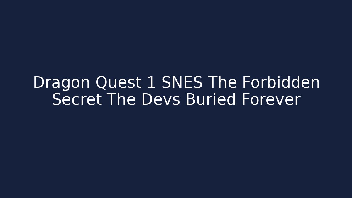 Dragon Quest 1 SNES The Forbidden Secret The Devs Buried Forever