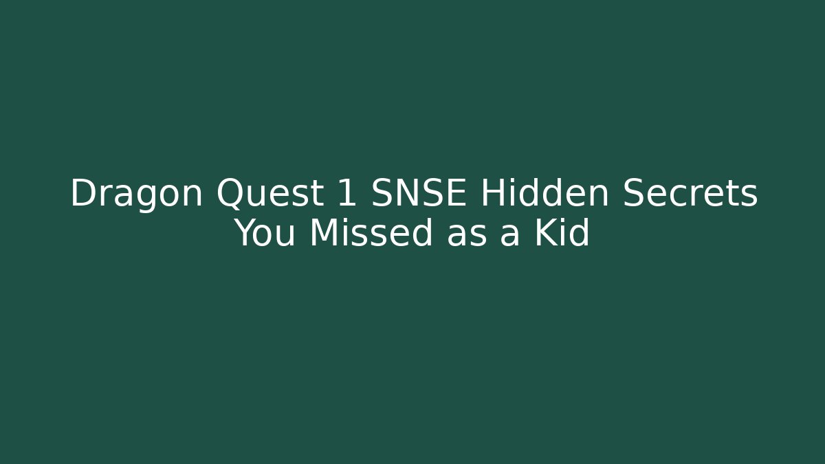 Dragon Quest 1 SNSE Hidden Secrets You Missed as a Kid