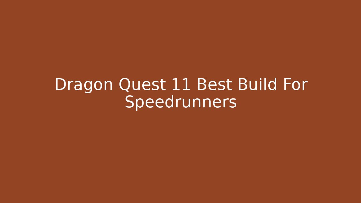 Dragon Quest 11 Best Build For Speedrunners