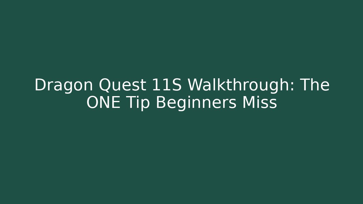 Dragon Quest 11S Walkthrough: The ONE Tip Beginners Miss - Critter Realm