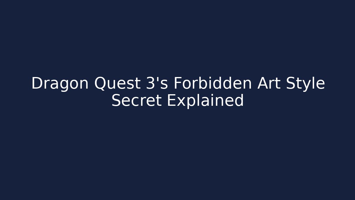 Dragon Quest 3’s Forbidden Art Style Secret Explained