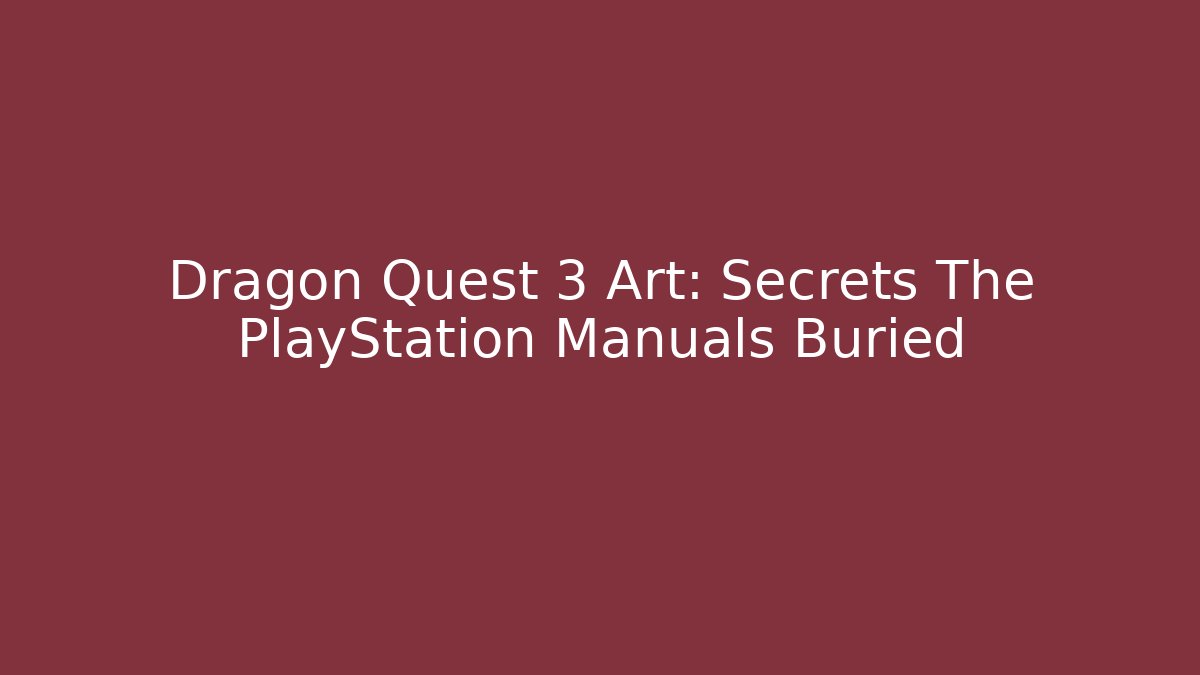 Dragon Quest 3 Art: Secrets The PlayStation Manuals Buried