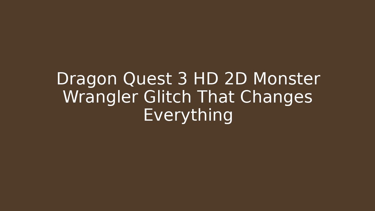 Dragon Quest 3 HD 2D Monster Wrangler Glitch That Changes Everything - Critter Realm