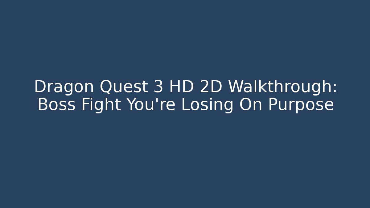 Dragon Quest 3 HD 2D Walkthrough: Boss Fight You're Losing On Purpose