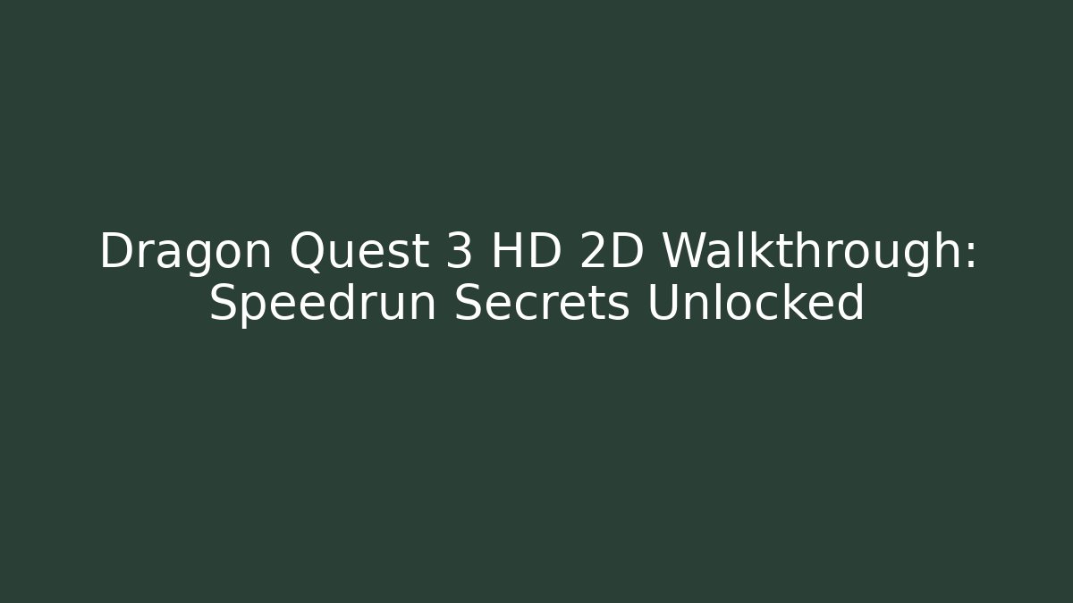 Dragon Quest 3 HD 2D Walkthrough: Speedrun Secrets Unlocked