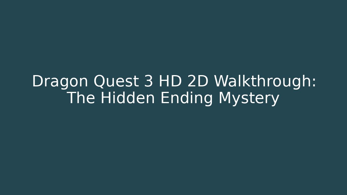 Dragon Quest 3 HD 2D Walkthrough: The Hidden Ending Mystery - Critter Realm