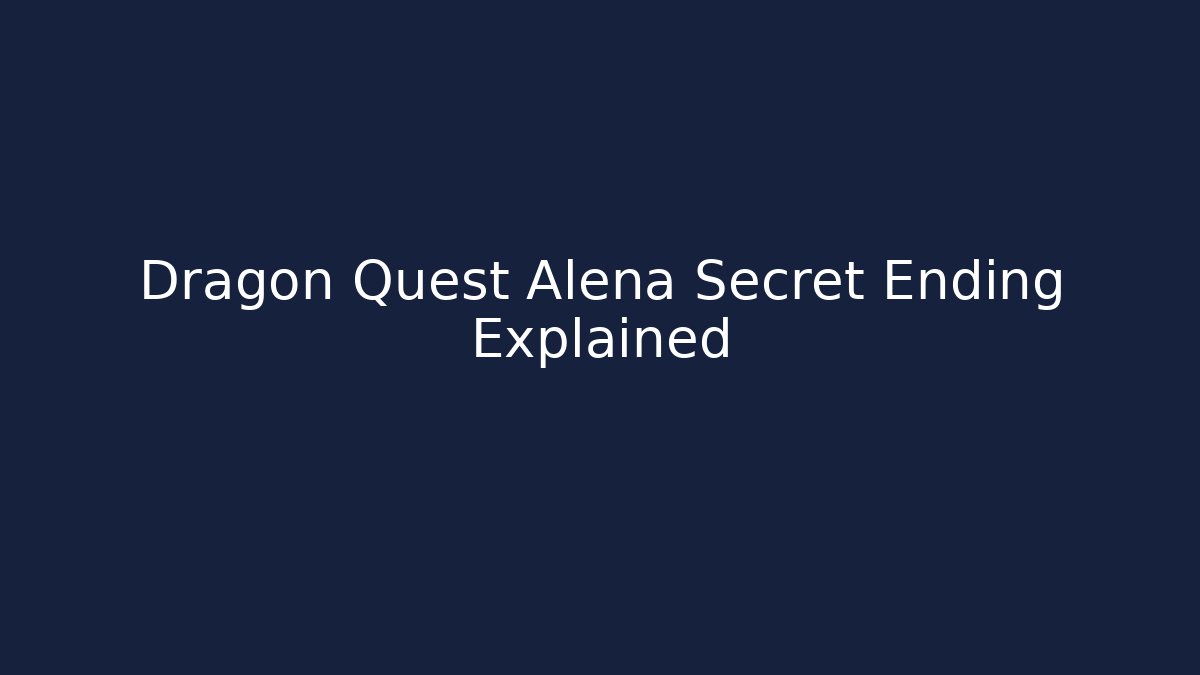 Dragon Quest Alena Secret Ending Explained - Critter Realm