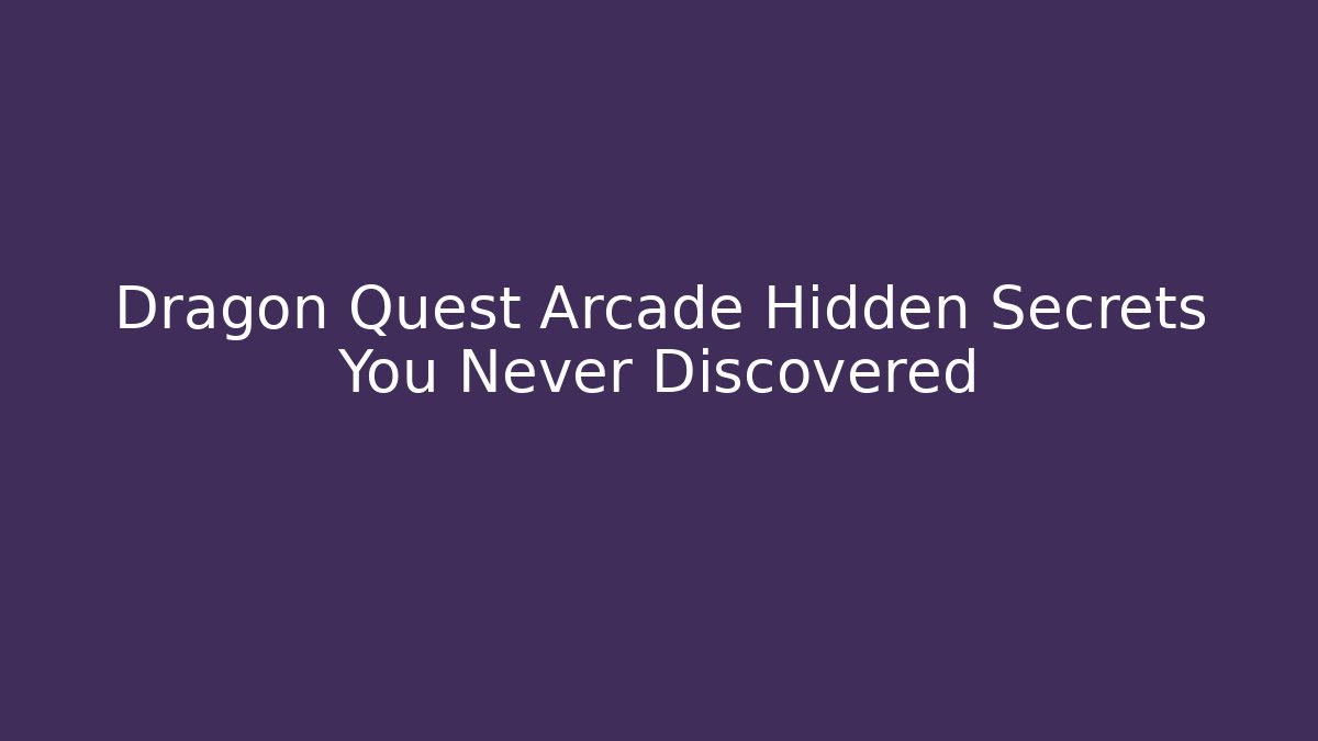 Dragon Quest Arcade Hidden Secrets You Never Discovered - Critter Realm