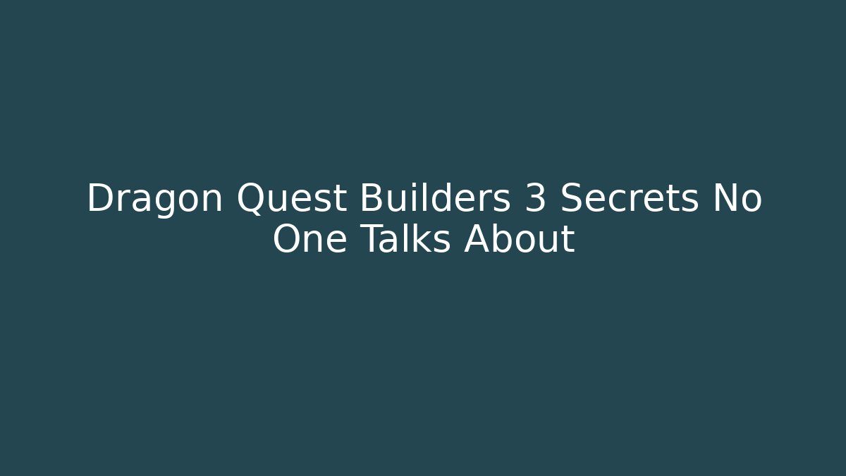 Dragon Quest Builders 3 Secrets No One Talks About