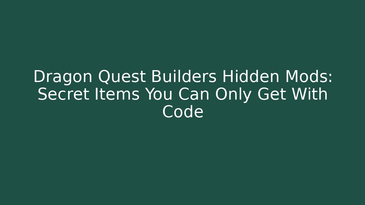 Dragon Quest Builders Hidden Mods: Secret Items You Can Only Get With Code - Critter Realm