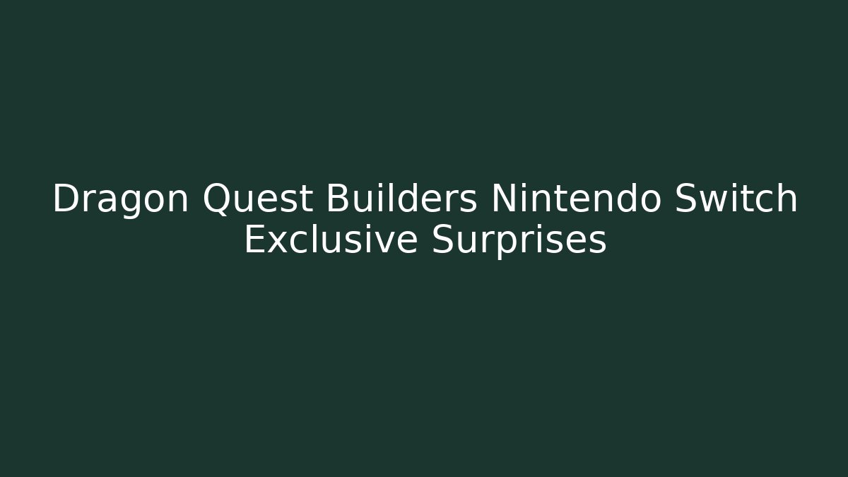 Dragon Quest Builders Nintendo Switch Exclusive Surprises - Critter Realm