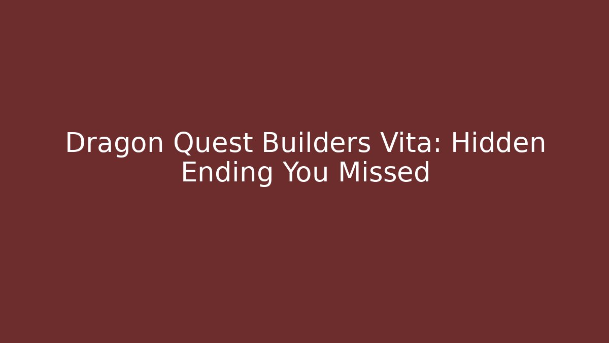 Dragon Quest Builders Vita: Hidden Ending You Missed