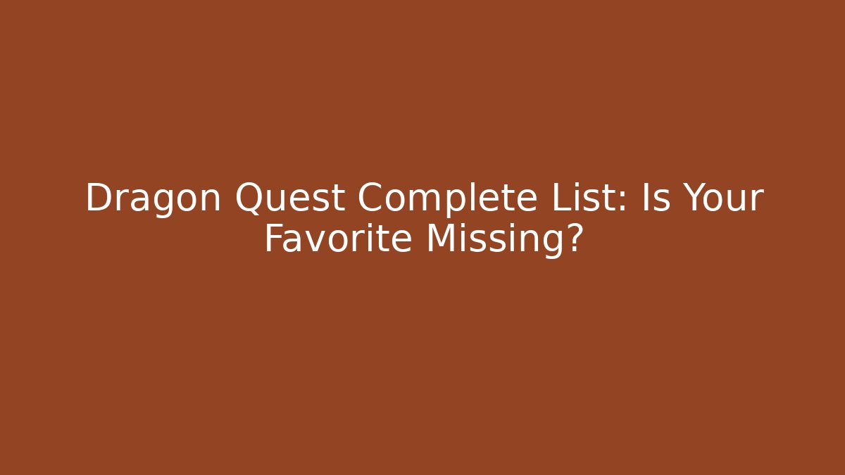 Dragon Quest Complete List: Is Your Favorite Missing?
